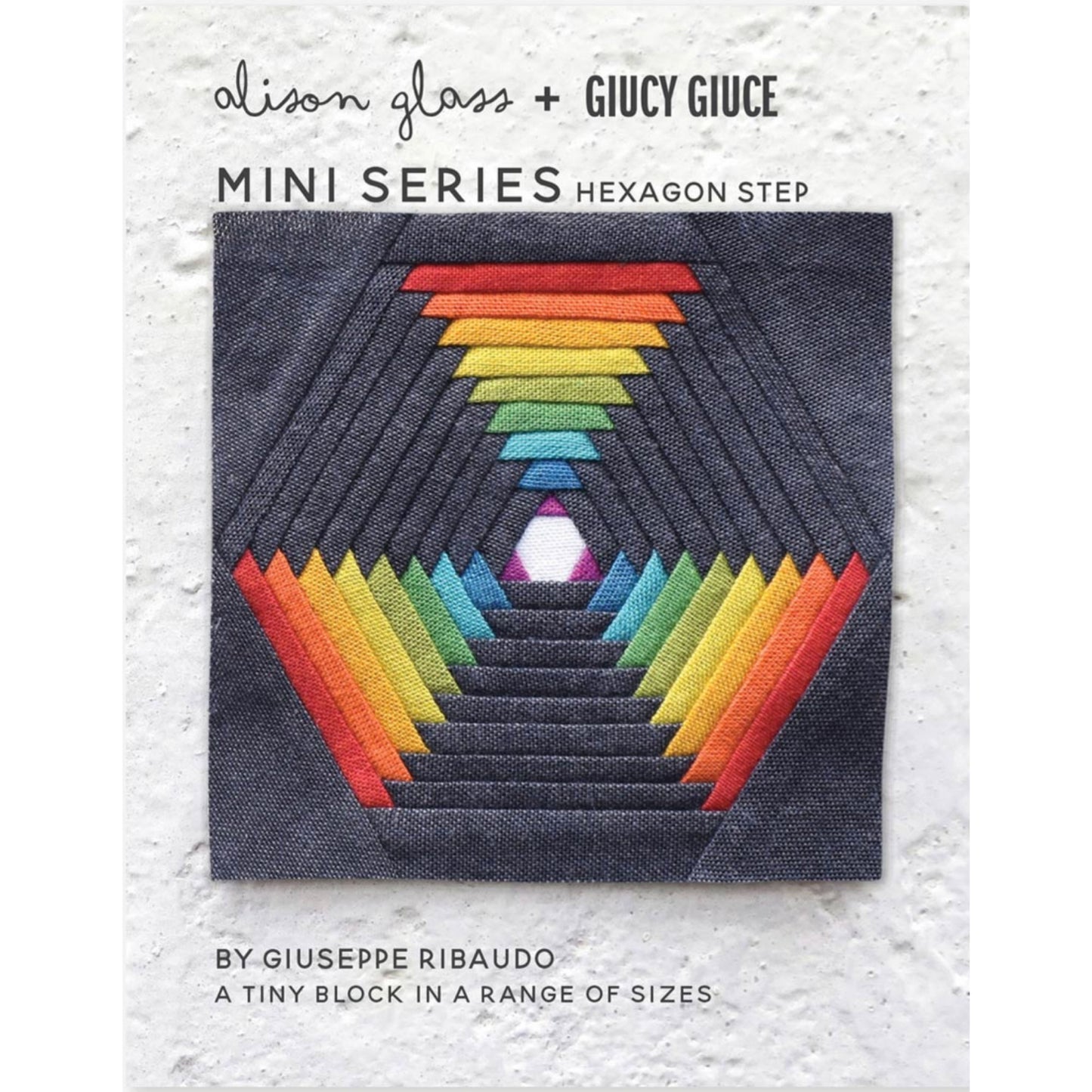 PAPER PATTERN | HEXAGON STEP MINI SERIES, Giucy Giuce (Giuseppe Ribaudo) and Alison Glass