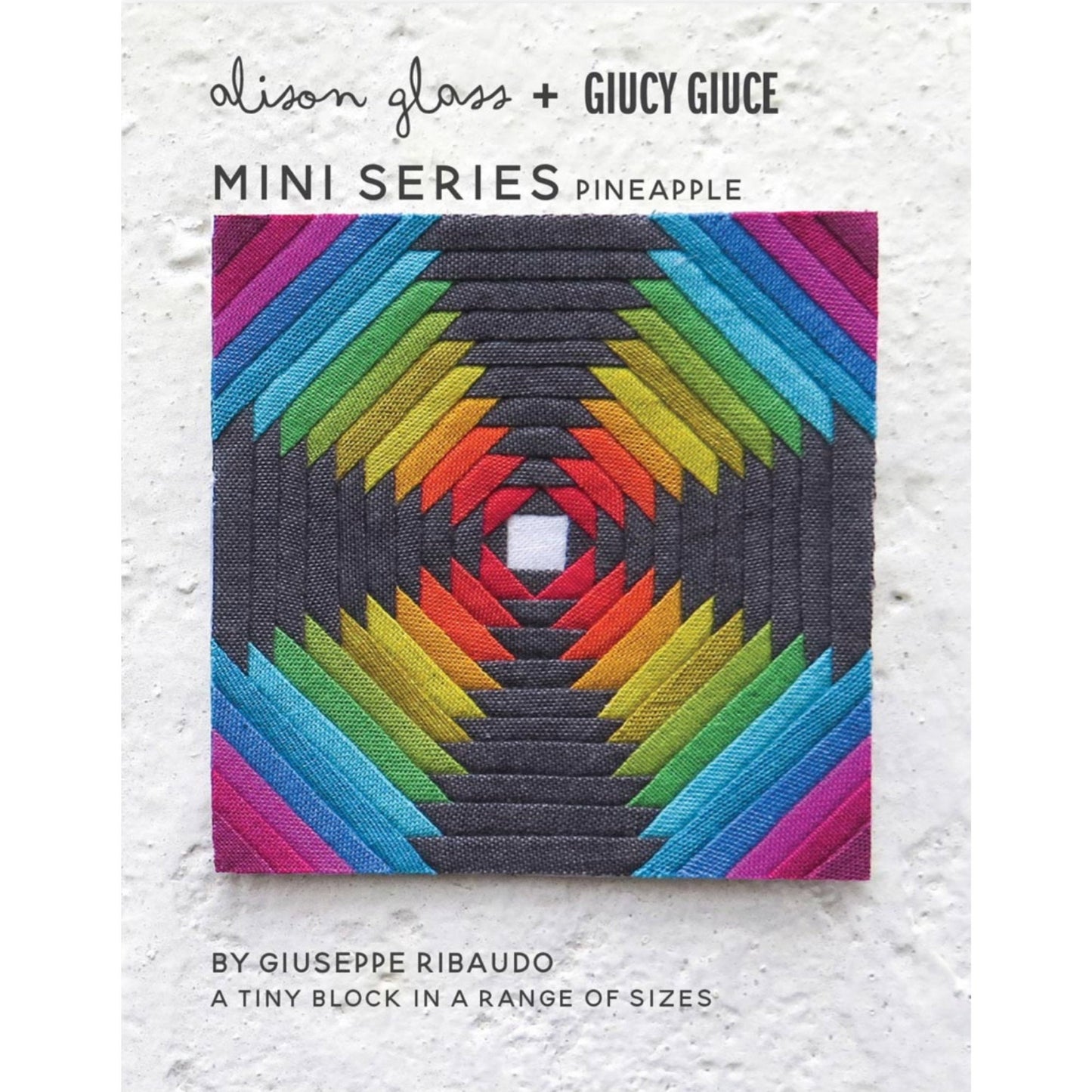 PAPER PATTERN | PINEAPPLE FPP MINI SERIES, Giucy Giuce (Giuseppe Ribaudo) and Alison Glass
