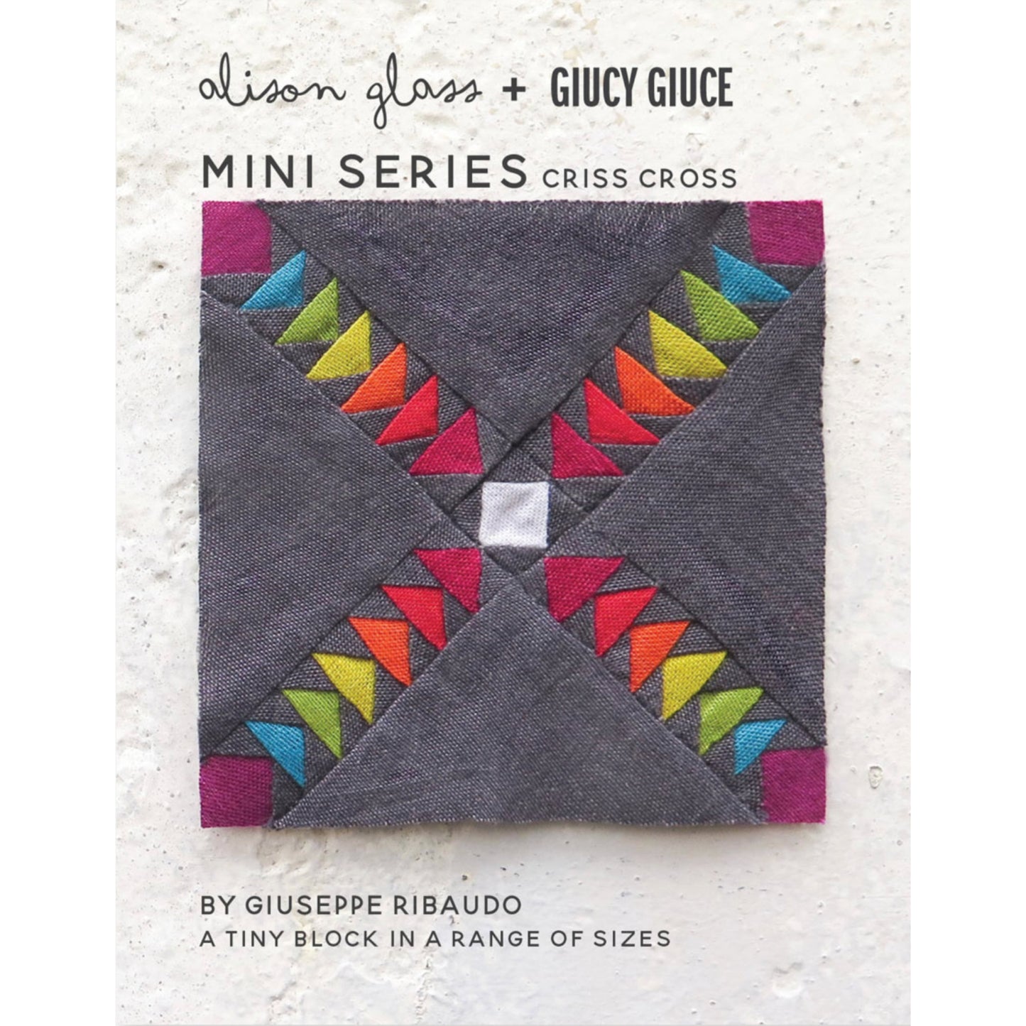 PAPER PATTERN | CRISS CROSS MINI SERIES, Giucy Giuce (Giuseppe Ribaudo) and Alison Glass